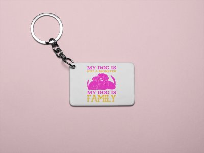 My dog is a family -printed Keychains for pet lovers(Pack of 2)