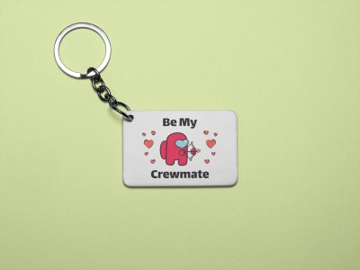 Be my crewmate - Printed animated creature Keychains For Animation Lovers(Pack of 2)