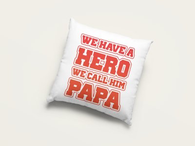 We have a hero we call him papa- Printed Pillow Covers (Pack Of Two)
