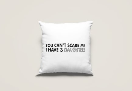 You Can't scare me I have 3 Daughters - Printed Pillow Covers (Pack Of Two)