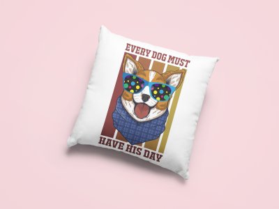 Every dog must have his day -Printed Pillow Covers For Pet Lovers(Pack Of Two)