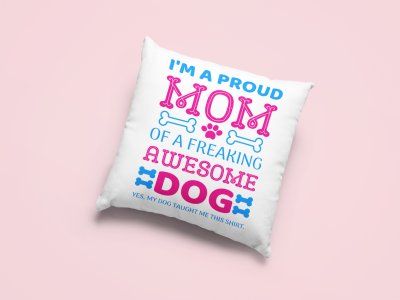 I am a proud mom of a freaking awesome dog-Printed Pillow Covers For Pet Lovers(Pack Of Two)