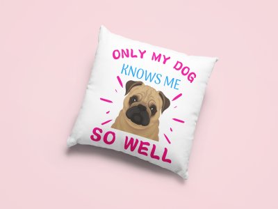 Only my dog knows me so well -Printed Pillow Covers For Pet Lovers(Pack Of Two)