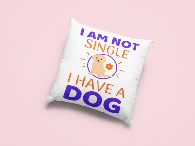 I'm Not Single I Have A Dog-Printed Pillow Covers For Pet Lovers(Pack Of Two)