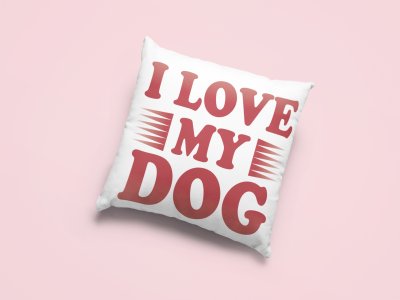 I love my dog-Printed Pillow Covers For Pet Lovers(Pack Of Two)