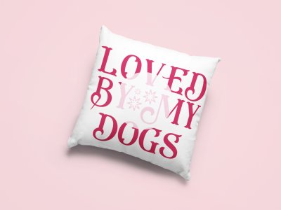 Loved by my dogs -Printed Pillow Covers For Pet Lovers(Pack Of Two)