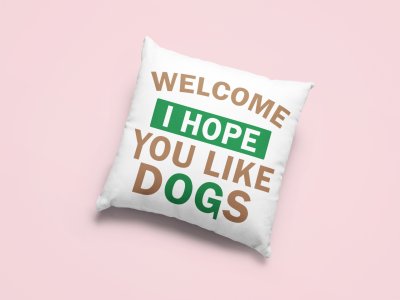 Welcome i hope you like dogs -Printed Pillow Covers For Pet Lovers(Pack Of Two)