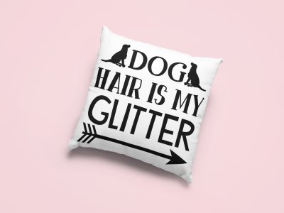 Dog hair is my glitter-Printed Pillow Covers For Pet Lovers(Pack Of Two)