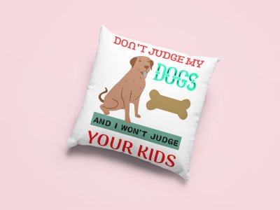 Don't judge my dogs -Printed Pillow Covers For Pet Lovers(Pack Of Two)