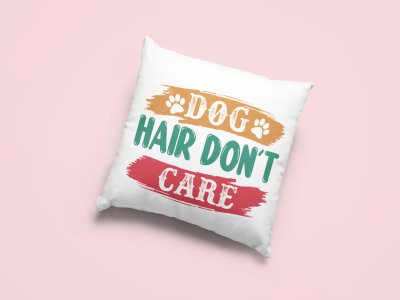 Dog's hair don't care -Printed Pillow Covers For Pet Lovers(Pack Of Two)