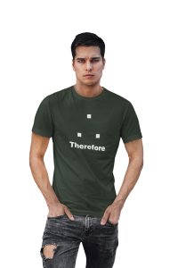 Therefore (Green T)- Clothes for Mathematics Lover - Suitable for Math Lover Person - Foremost Gifting Material for Your Friends, Teachers, and Close Ones