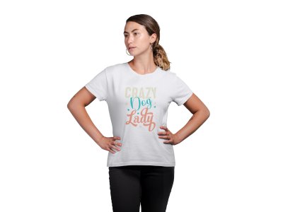 Crazy dog lady - White -printed cotton t-shirt - Comfortable and Stylish Tshirt