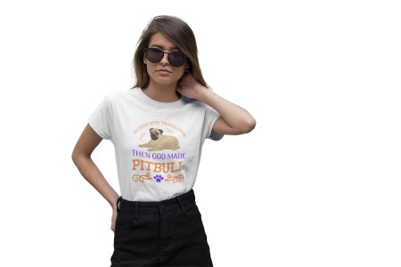 All dogs were created equal then god made pitbull -White - printed cotton t-shirt - Comfortable and Stylish Tshirt