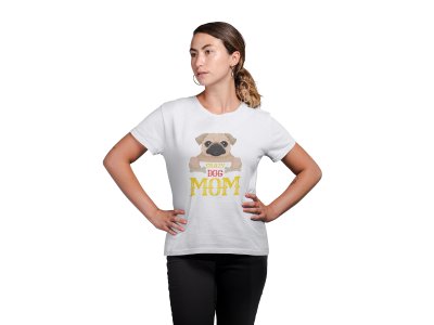 Crazy dog mom-White -printed cotton t-shirt - Comfortable and Stylish Tshirt