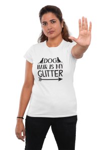 Dog hair is my glitter- White- printed cotton t-shirt - Comfortable and Stylish Tshirt
