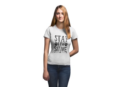 Stay Paw sitiv Text in black-White -printed cotton t-shirt - Comfortable and Stylish Tshirt