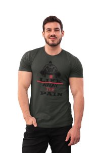 Life Away The Pain Round Neck Gym Tshirt - Foremost Gifting Material for Your Friends and Close Ones