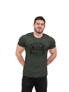 Well Done is Better Than Well Said, Round Neck Gym Tshirt - Foremost Gifting Material for Your Friends and Close Ones