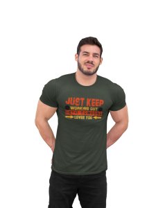 Just Keep Working Out, Until Someone Loves You, Round Neck Gym Tshirt - Foremost Gifting Material for Your Friends and Close Ones