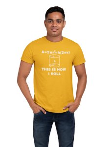 This is how I roll (Yellow T) -Tshirts for Maths Lovers - Foremost Gifting Material for Your Close Ones