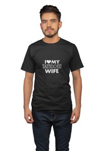 Love my tattoed wife(Shaded text) -printed family themed cotton blended half-sleeve t-shirts made for men (black)