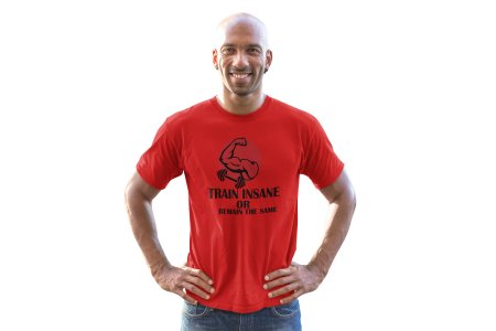 Train Insane or Remain The Same Round Neck Gym Tshirt (Red Tshirt) - Clothes for Gym Lovers - Suitable for Gym Going Person - Foremost Gifting Material for Your Friends and Close Ones