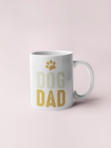 Dog dad   - pets themed printed ceramic white coffee and tea mugs/ cups for pets lover people