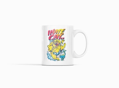 I hate cat - animation themed printed ceramic white coffee and tea mugs/ cups for animation lovers