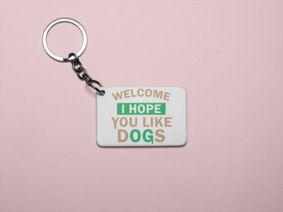 Welcome i hope you like dogs -Printed Acrylic Keychain (Pack Of 2)