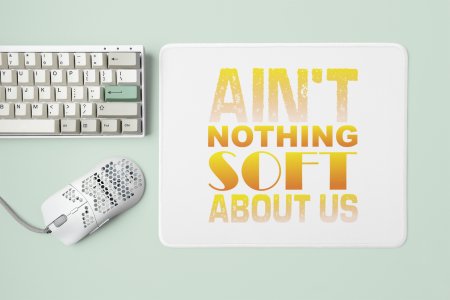 Ain't Nothing Soft About Us - Designable Printed Mousepads(20cm x 18cm)