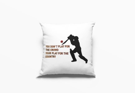 You Don't Play For The Crowd -Printed Pillow Covers (Pack Of 2)