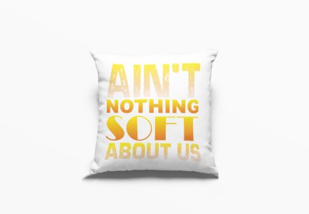 Ain't Nothing Soft About Us -Printed Pillow Covers (Pack Of 2)