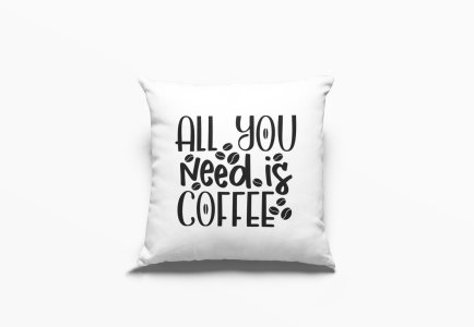 All you Needs is Coffee Text in Black -Printed Pillow Covers(Pack Of 2)