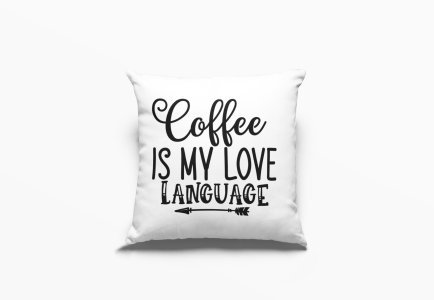 Coffee Is My Love Language -Printed Pillow Covers(Pack Of 2)