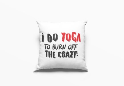 I Do Yoga To Burn Off The Crazy !-Printed Pillow Covers(Pack Of 2)