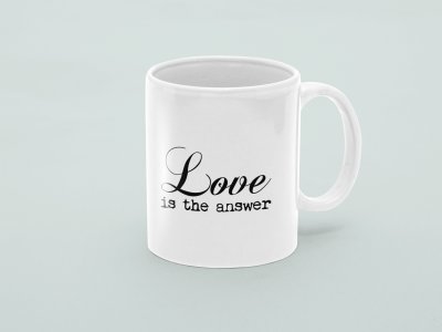 Love is the answer- valentine themed printed ceramic white coffee and tea mugs/ cups