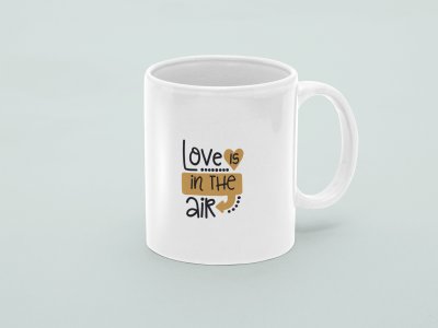 Love is in the air - valentine themed printed ceramic white coffee and tea mugs/ cups