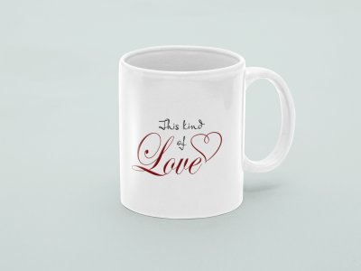This king of love (Big heart)- valentine themed printed ceramic white coffee and tea mugs/ cups