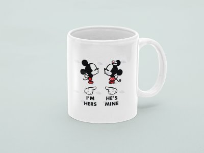 I'M HERS HE'S MINE - Printed Coffee Mugs For Valentines Day