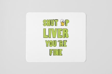 Shut Up Liver- Printed Mousepads For Bollywood Lovers