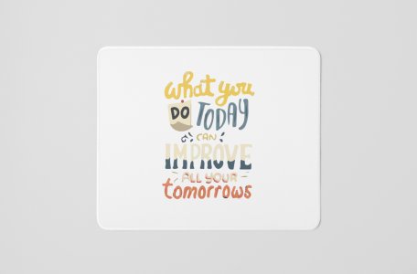 What You Do Today Improve All Your Tomorrows- Printed Mousepads For Bollywood Lovers