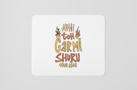 Abhi Toh Garmi Shuru Hue Hai- Printed Mousepads For Bollywood Lovers