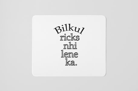 Bilkul Ricks Nahi Lene Ka- Printed Mousepads For Bollywood Lovers