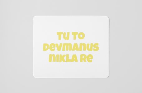 Tu To Devmanus Nikla Re- Printed Mousepads For Bollywood Lovers
