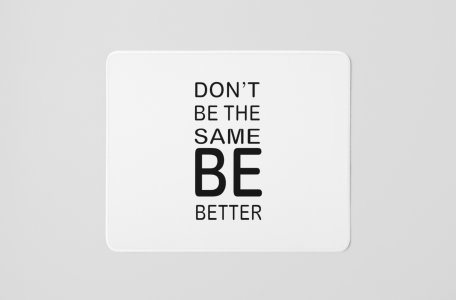Don't Be The Same Be Better- Printed Mousepads For Bollywood Lovers