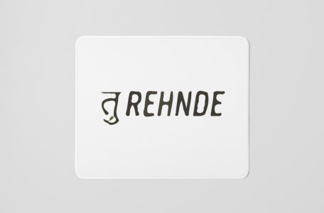 Tu Rehnde- Printed Mousepads For Bollywood Lovers