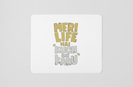 Meri Life Hai Kuch Bhi Karu - Printed Mousepads For Bollywood Lovers