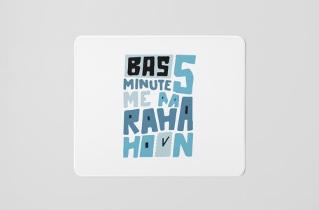 Bas 5 Mintue Me Aa Raha hoon- Printed Mousepads For Bollywood Lovers