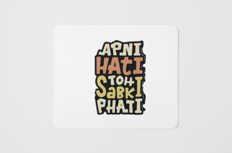 Apni Hati Toh Sabki Phati - Printed Mousepads For Bollywood Lovers