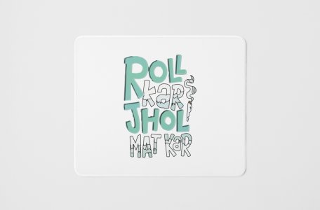 Roll Kar Jhol Mat Kar - Printed Mousepads For Bollywood Lovers